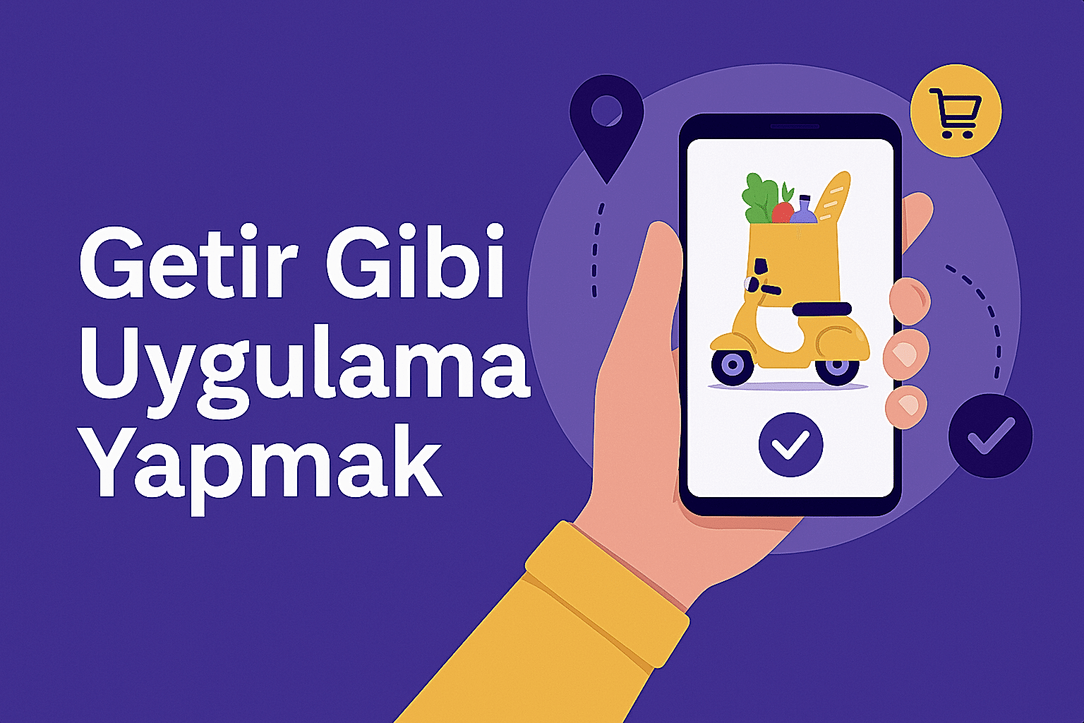 Getir Gibi Uygulama Yapmak Adım Adım Rehber