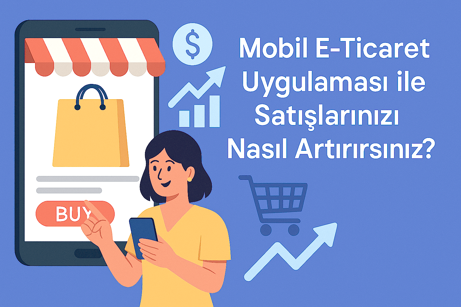 Mobil E-Ticaret Uygulaması ile Satışlarınızı Nasıl Artırırsınız?