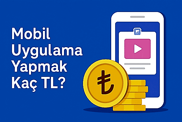 Mobil Uygulama Yapmak Kaç TL?