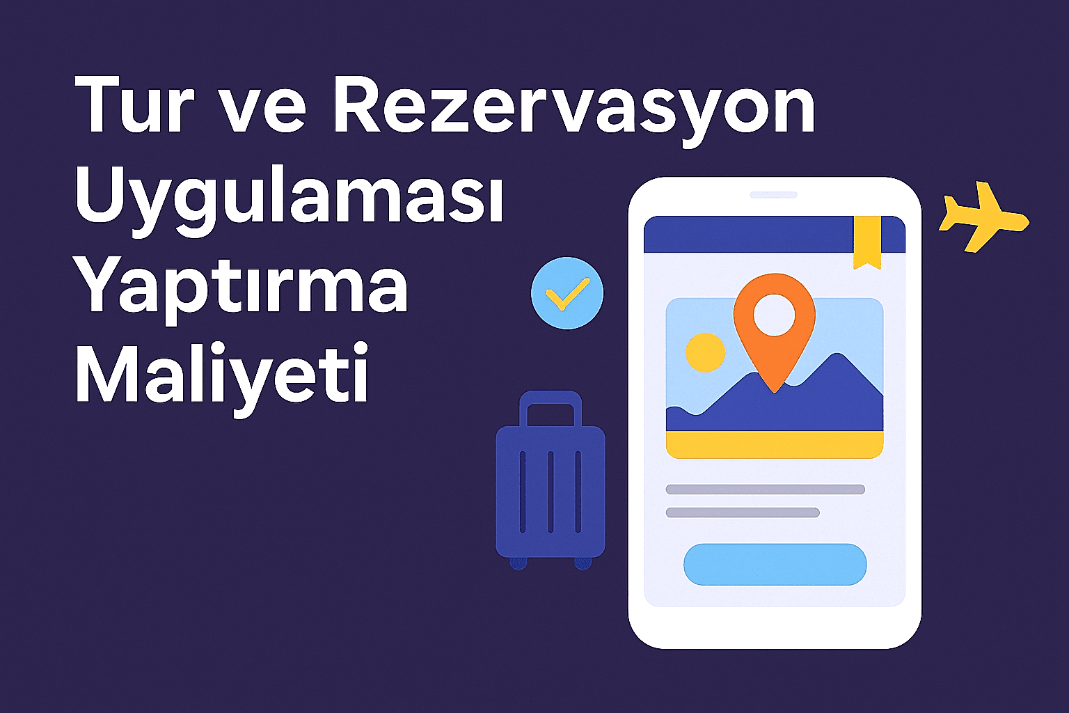 Tur ve Rezervasyon Uygulaması Yaptırma Maliyeti – 2025 Güncel Kılavuz