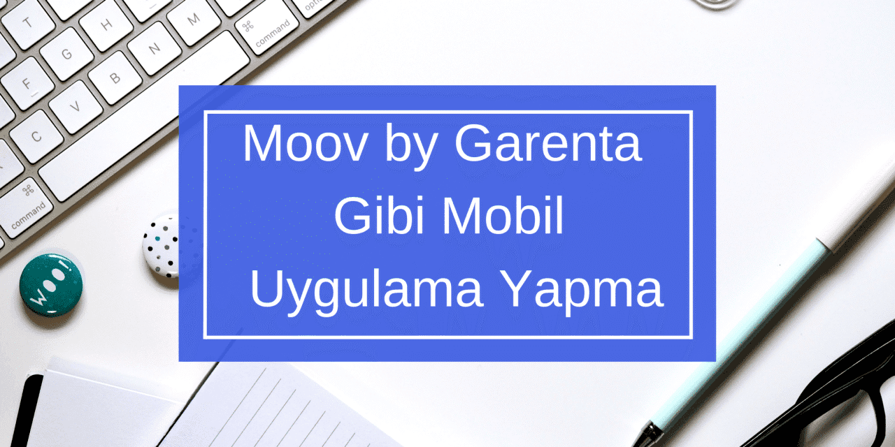 Moov by Garenta Gibi Mobil Uygulama Yapma